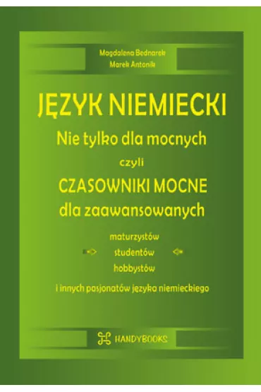 J�zyk niemiecki Nie tylko dla mocnych czyli czasowniki mocne dla zaawansowanych - Marek Antonik, Magdalena  Bednarek