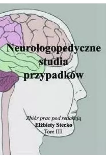 Neurologopedyczne studia przypadk�w T.3 - El�bieta Stecko