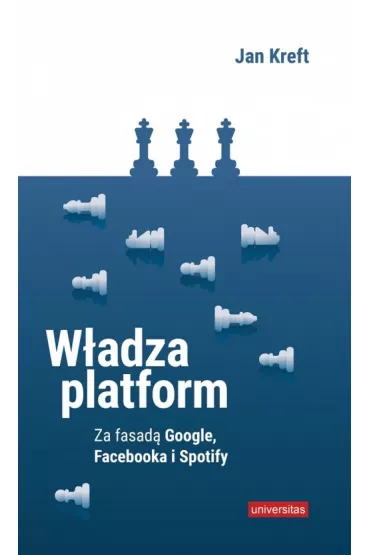 W�adza platform. Za fasad� Google, Facebooka i Spotify - Jan Kreft