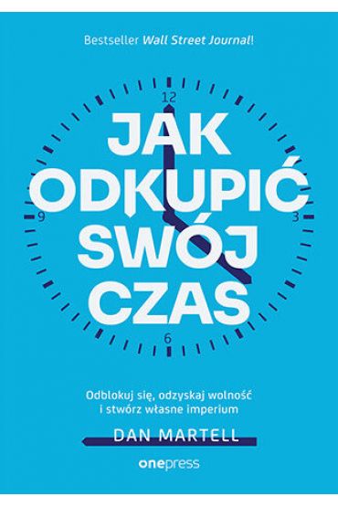 Jak odkupić swój czas. Odblokuj się, odzyskaj...