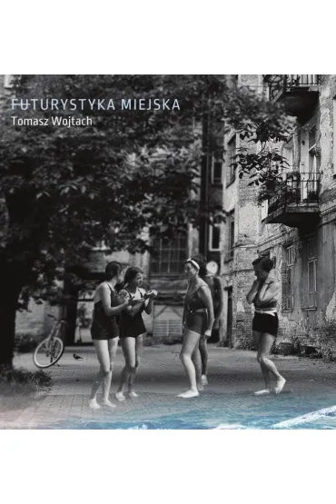Futurystyka miejska - Tomasz Wojtach