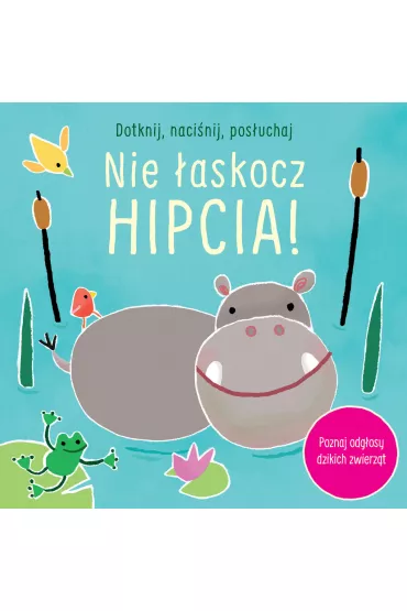 Dotknij, naci�nij, pos�uchaj. Nie �askocz hipcia! Ksi��eczka d�wi�kowa - Sam Taplin, Ana  Larranaga Ilustr