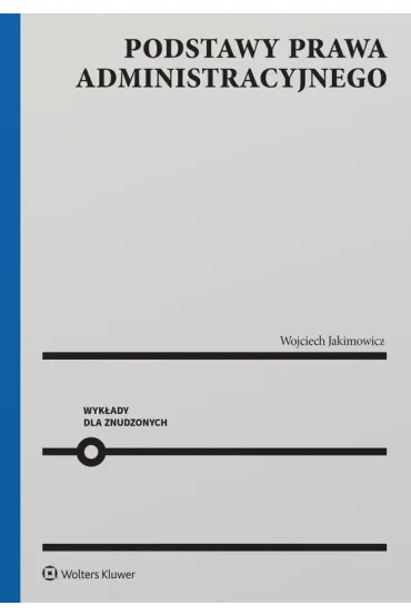 Podstawy prawa administracyjnego. Wyk�ady dla znudzonych - Wojciech Jakimowicz