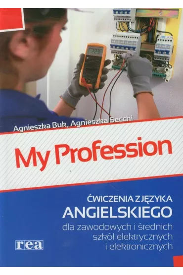 My profession 1 ZSZ �wiczenia z j�zyka angielskiego dla zawodowych i �rednich szk� elektrycznych i elektronicznych - Agnieszka Buk, Agnieszka Secchi