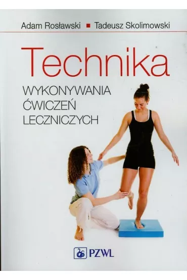 Technika wykonywania �wicze� leczniczych - Adam Ros�awski, Tadeusz Skolimowski