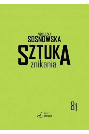 Sztuka znikania - Agnieszka  Sosnowska