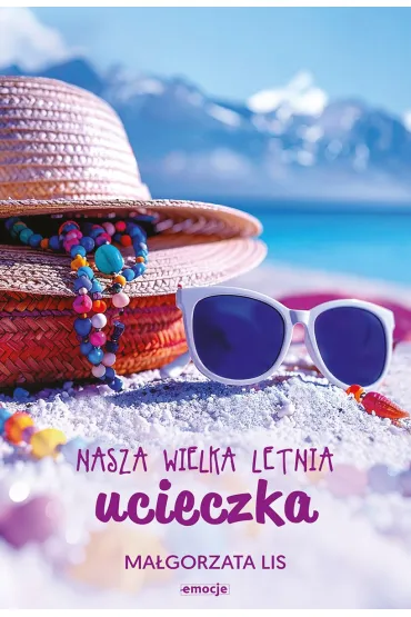 Nasza wielka letnia ucieczka - Ma�gorzata Lis