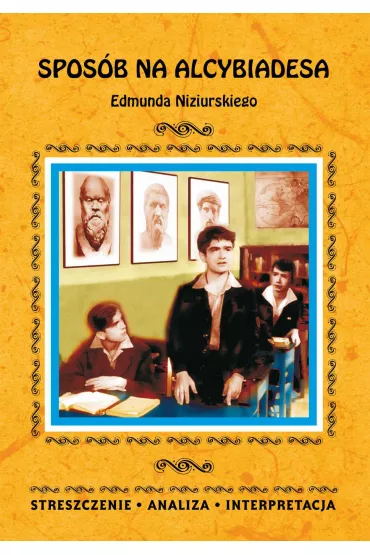eBook Spos�b na Alcybiadesa Edmunda Niziurskiego. Streszczenia, analiza, interpretacja pdf - Justyna Kubryn