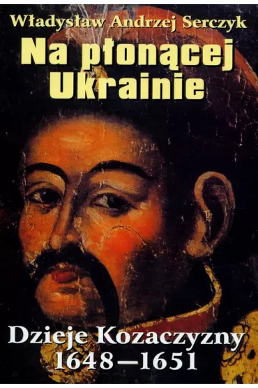 Na p�on�cej Ukrainie - W�adys�aw Andrzej Serczyk