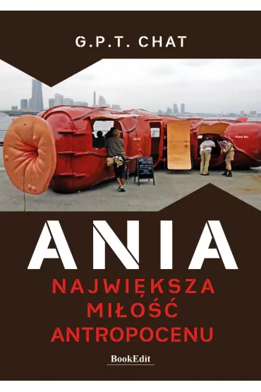 Ania. Najwi�ksza mi�o�� antropocenu - G. P. T. Chat