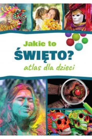 Jakie to �wi�to? Atlas dla dzieci - Monika  P��ciennik