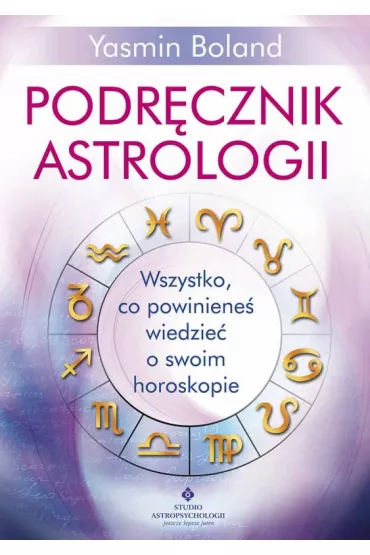 Podr�cznik astrologii. Wszystko, co powiniene� wiedzie� o swoim horoskopie - Yasmin Boland
