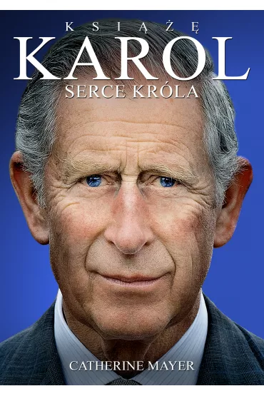Ksi��� Karol. Serce kr�la - Catherine Mayer