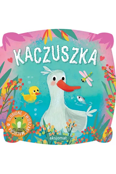 Kaczuszka. Ulubione zwierzaki malucha