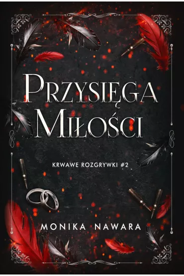 Przysi�ga Mi�o�ci. Krwawe Rozgrywki. Tom 2 - Monika  Nawara