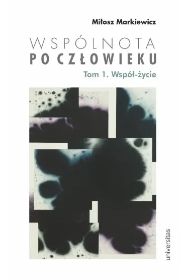 Wsp�lnota po Cz�owieku. Tom 1. Wsp�-�ycie - Mi�osz  Markiewicz