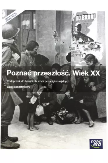 Pozna� przesz�o��. Wiek XX. Podr�cznik do historii dla szk� ponadgimnazjalnych. Zakres podstawowy - Jaros�aw K�aczkow, Stanis�aw Roszak