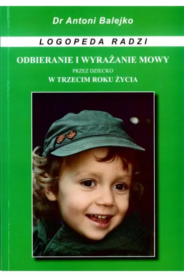 Odbieranie i wyrazanie mowy przez dziecko w 3 roku - Antoni Balejko