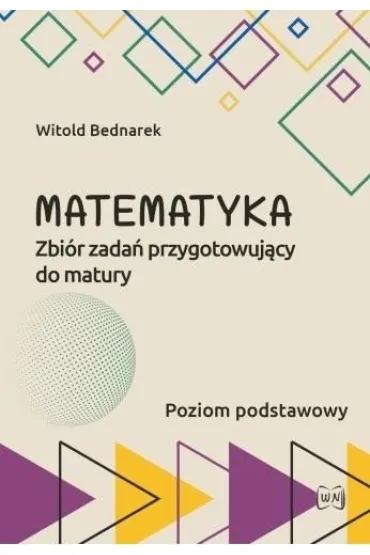 Matematyka Zbi�r zada� przygotowuj�cy do maturyPoziom podstawowy - Witold Bednarek