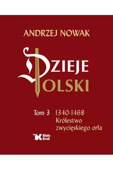 Dzieje Polski. Tom 3. Krlestwo zwyciskiego ora - Andrzej Nowak