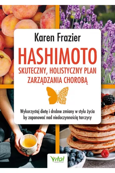 Hashimoto - skuteczny, holistyczny plan zarz�dzania chorob�. Wykorzystaj diet� i drobne zmiany w stylu �ycia, by zapanowa� nad niedoczynno�ci� tarczycy - Karen Frazier