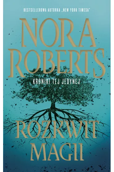 Rozkwit magii. Kroniki tej jedynej. Tom 3 - Nora Roberts