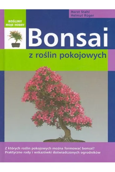 Bonsai z ro�lin pokojowych - Ruger Helmut, Stahl Horst