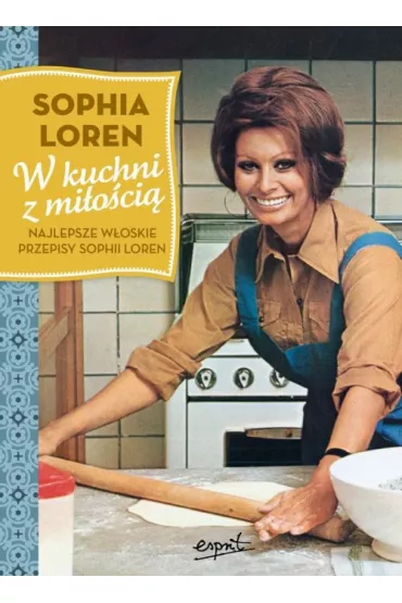 W kuchni z mi�o�ci� najlepsze w�oskie przepisy sophii loren - Sophia Loren