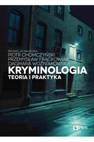 Kryminologia. Teoria i praktyka - Piotr Chomczy�ski, Przemys�aw Fr�ckowiak, Dagmara  Wo�niakowska