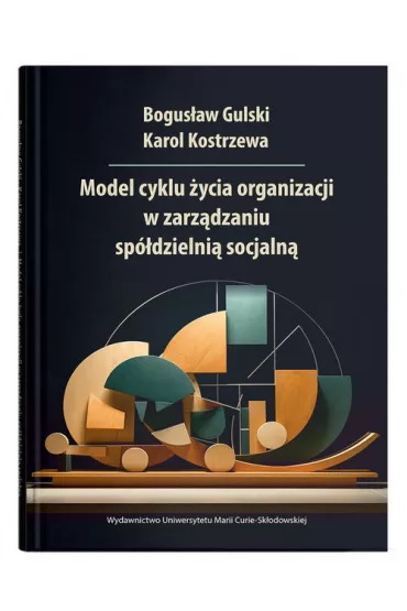 Model cyklu �ycia organizacji w zarz�dzaniu sp�dzielni� socjaln� - Bogus�aw Gulski, Karol Kostrzewa