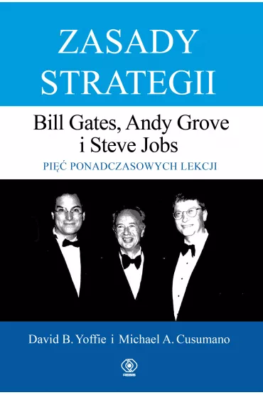 Zasady strategii. Bill Gates, Andy Grove, Steve Jobs. Pi�� ponadczasowych lekcji - David Yoffie, Michael Cusumano