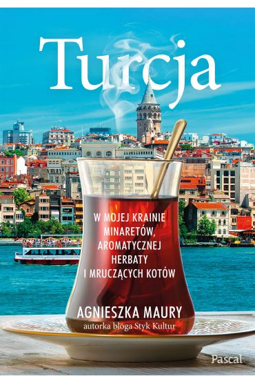 Turcja. W mojej krainie minaretów, aromatycznej herbaty i mruczących kotów