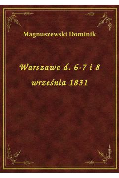 Warszawa d. 6-7 i 8 wrzenia 1831