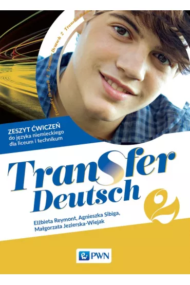 Transfer Deutsch 2. Zeszyt �wicze� do j�zyka niemieckiego dla liceum i technikum - Agnieszka Sibiga, El�bieta Reymont, Ma�gorzata Jezierska-Wiejak