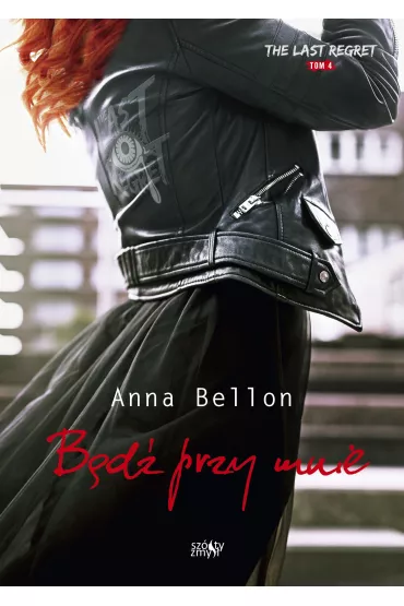 B�d� przy mnie. The Last Regret. Tom 4 - Anna Bellon