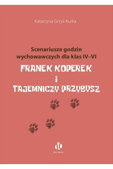 Franek Koperek i tajemniczy przybysz. Scenariusze godzin wychowawczych dla klas 4-6 - Katarzyna Grzy�-Kurka
