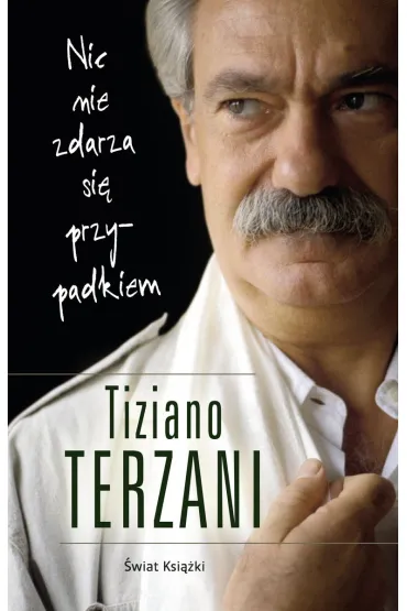 Nic nie zdarza si� przypadkiem - Tiziano Terzani