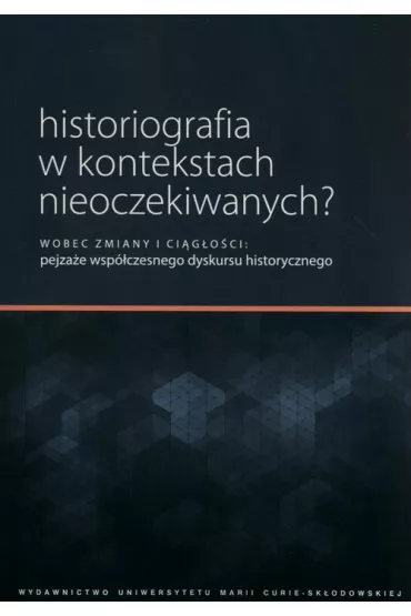Historiografia w kontekstach nieoczekiwanych? - Ewa Solska, Marek Wo�niak, Witek Piotr