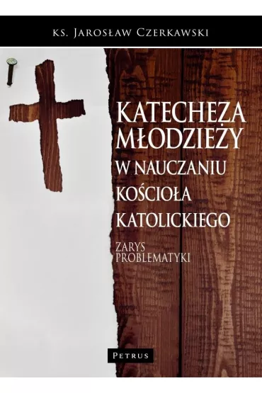 Katecheza m�odzie�y w nauczaniu Ko�cio�a. Zarys problematyki - Jaros�aw Czerkawski