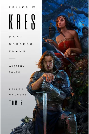 Pani Dobrego Znaku. Wieczny pok�j. Ksi�ga Ca�o�ci. Tom 5 - Feliks W. Kres