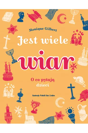 Jest wiele wiar. O co pytaj� dzieci - Monique Gilbert