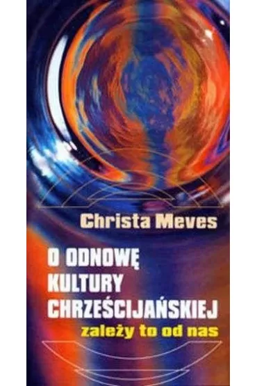 O odnow� kultury chrze�cija�skiej. Zale�y to od na - Christa Meves
