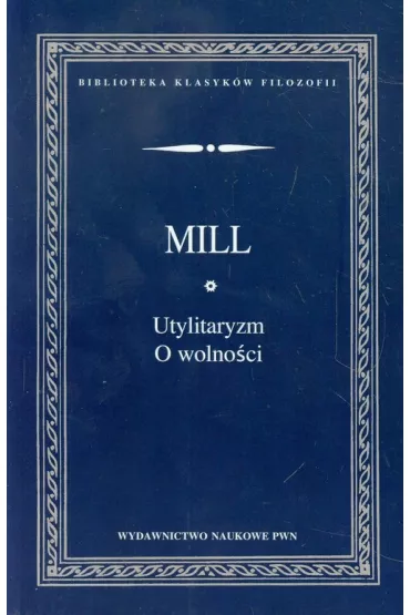 Utylitaryzm. O wolno�ci - John Stuart Mill