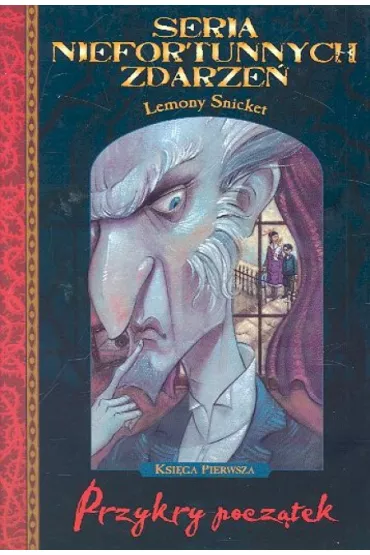 Seria niefortunnych zdarze� Przykry pocz�tek ksi�ga pierwsza - Lemony Snicket