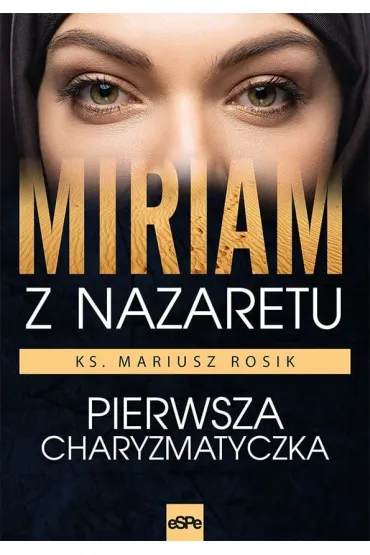 Miriam z Nazaretu. Pierwsza charyzmatyczka - Mariusz Rosik