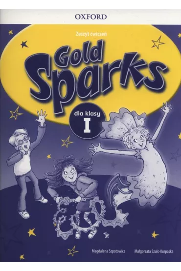 Gold Sparks dla klasy 1. Zeszyt �wicze� - Magdalena Szpotowicz, Ma�gorzata Szulc-Kurpaska