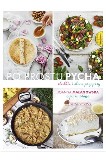 Po prostu pycha. S�odkie i s�one przepisy - Joanna  Ma�agowska