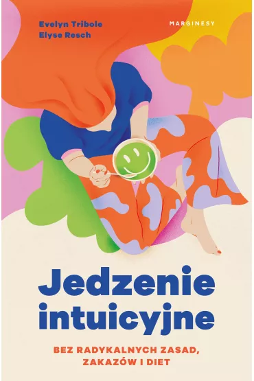 Jedzenie intuicyjne. Bez radykalnych zasad, zakaz�w i diet - Elyse Resch, Evelyn Tribole
