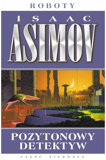 Pozytonowy detektyw. Roboty. Tom 1 - Isaac Asimov