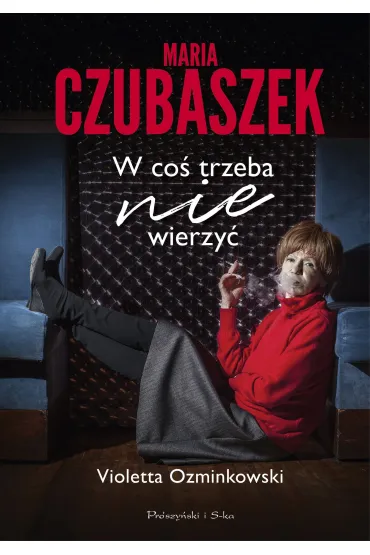 Maria Czubaszek. W co� trzeba nie wierzy� - Violetta Ozminkowski